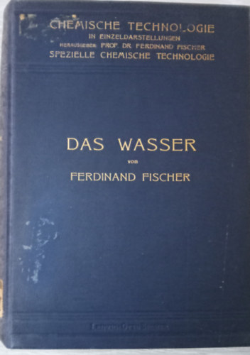 Das wasser - Seine gewinnung, verwendung und beseitigung mit besonderer ber�cksichtigung der - Mit 112 in den text gedruckten abbildungen