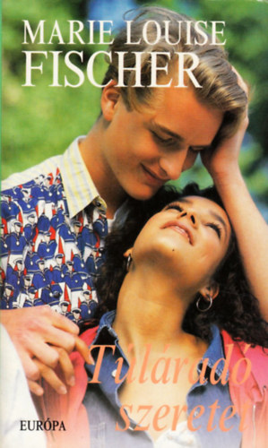 Marie Louise Fischer - Túláradó szeretet