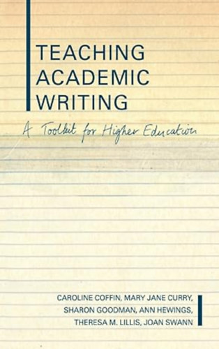 Mary Jane Curry  (Author), Sharon Goodman (Author), Ann Hewings (Author) by Caroline Coffin (Author) - Teaching Academic Writing  -  A Toolkit for Higher Education