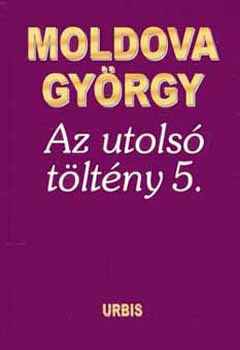 Moldova Gyrgy - Az utols tltny 5.