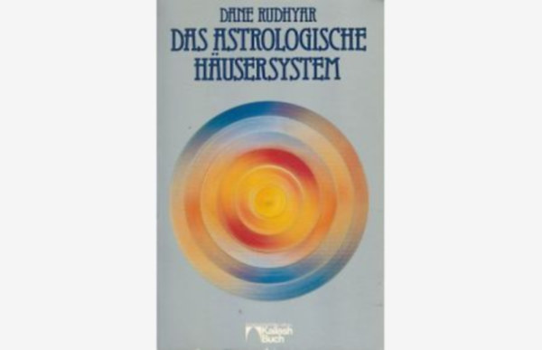 Dane Rudhyhr - Das Astrologische Husersystem ( Az asztrolgiai hzrendszer) NMET NYELVEN