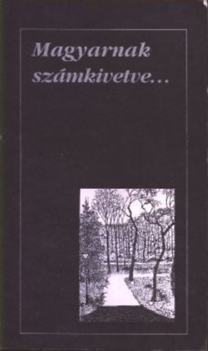 Szerdahelyi István (szerk.) - Magyarnak számkivetve... (A Nagy Lajos Irodalmi és Művészeti Társaság antológiája)