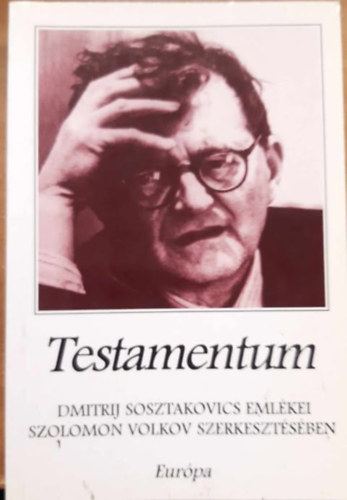 Szolomon  Volkov (szerk.) - Testamentum - Dmitrij Sosztakovics eml�kei Szolomon Volkov szerkeszt�s�ben