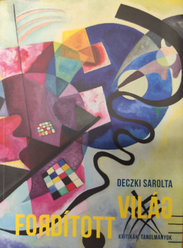 Deczki Sarolta - Ford�tott vil�g