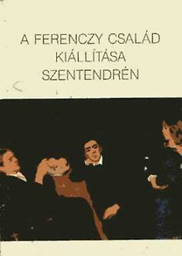 Maznyi Judit  (szerk.) - A Ferenczy csald killtsa Szentendrn
