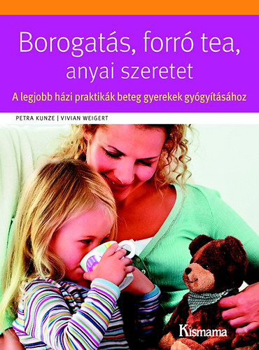 Borogats, forr tea, anyai szeretet - A legjobb hzi praktikk beteg gyerekek gygytshoz