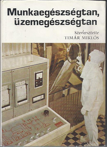 Tim�r Mikl�s - Munkaeg�szs�gtan, �zemeg�szs�gtan