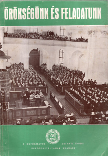 Dr. Bartha Tibor (szerk.) - Örökségünk és feladatunk- A Magyarországi Református reformátció a II. helvét hitvallás elfogadása 400. évfordulóján rendezett ünnepségek iratai
