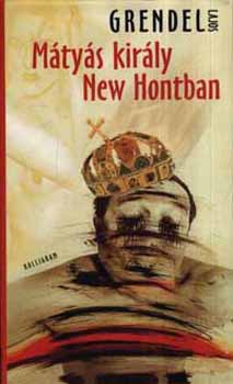 Grendel Lajos - M�ty�s kir�ly New Hontban