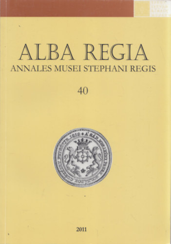 Demeter Zsfia  (szerk.) - Alba Regia (Annales Musei Stephani Regis 40) (A Szent Istvn Kirly Mzeum Kzlemnyei C sorozat 40. szm)