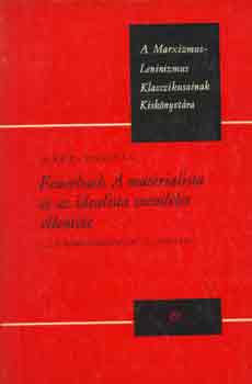 Marx-Engels - Feuerbach. A materialista s az idealista szemllet ellentte