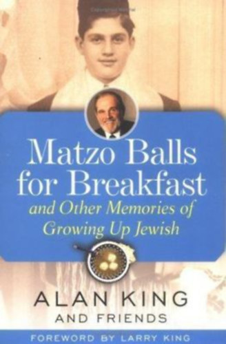 Alan King - Matzo Balls for Breakfast: And Other Memories of Growing Up Jewish (Maceszgoly�k reggelire: �s egy�b eml�kek a zsid� feln�v�sr�l angol nyelven)