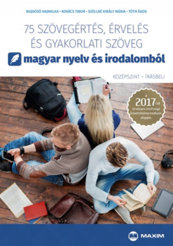 Bujdos Hajnalka; Kovcs Tibor; Szlln Kirly Mria; Tth kos - 75 szvegrts, rvels s gyakorlati szveg magyar nyelv s irodalombl (kzpszint - rsbeli)