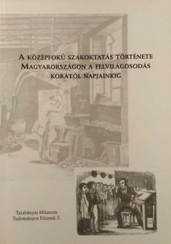 Kiss Vendel-L�szl� J�nos - A k�z�pfok� szakoktat�s t�rt�nete Magyarorsz�gon a felvil�gosod�s...