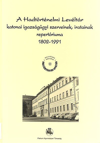Dr.Farkas Gyöngyi - A Hadtörténelmi Levéltár katonai igazságügyi szerveinek, iratainak repertóriuma