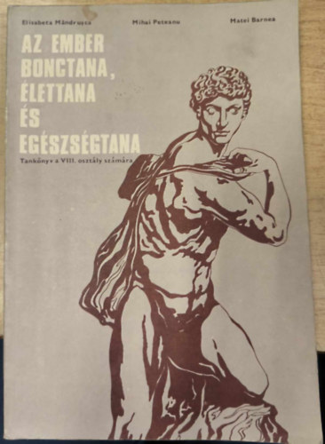 Mihai Peteanu, Matei Barnea Elisabeta Mandrusca - Az ember bonctana, �lettana �s eg�szs�gtana - Tank�nyv a VIII. oszt�ly sz�m�ra