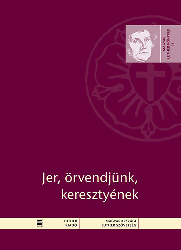 Luther M�rton - Jer, �rvendj�nk, kereszty�nek