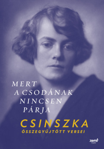 Mert a csodnak nincsen prja - Csinszka sszegyjttt versei