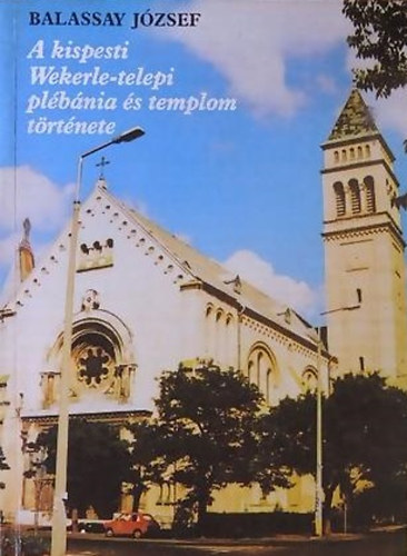 Balassay József - A kispesti Wekerle-telepi plébánia és templom története
