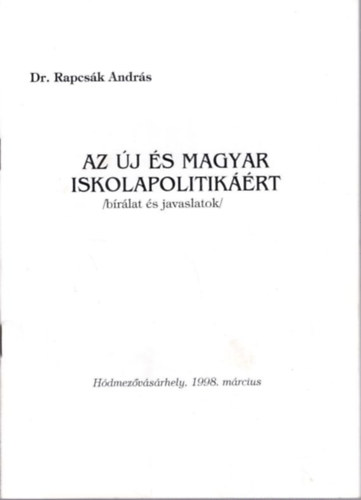 Dr. Rapcs�k Andr�s - Az �j �s magyar iskolapolitik��rt (b�r�lat �s javaslatok)