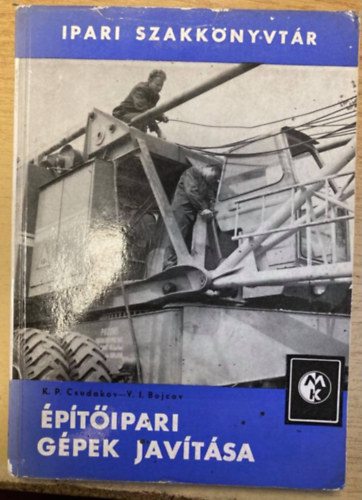 K. P. Csudakov, V. I. Bojcov - Építőipari gépek javítása