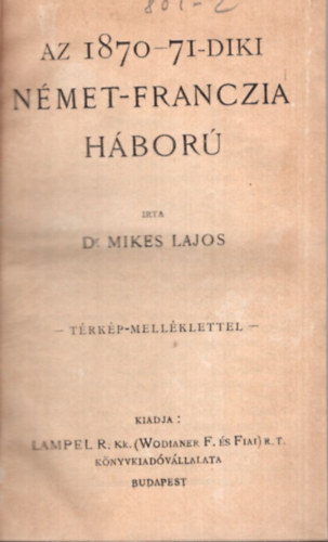 Dr. Mikes Lajos - Az 1870-71-diki nmet-franczia hbor - trkppel. ( 1916. Magyar Knyvtr sorozat )