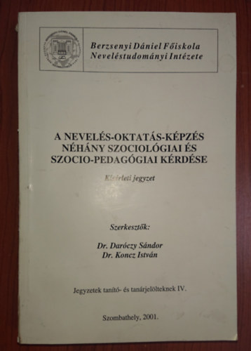 Dr. Dr. Koncz Istv�n Dar�czy S�ndor - A nevel�s-oktat�s-k�pz�s n�h�ny szociol�giai �s szoocio-pedag�giai k�rd�se - k�s�rleti jegyzet