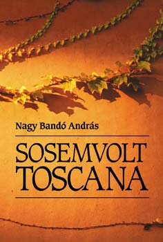 Nagy Band� Andr�s - Sosemvolt Toscana