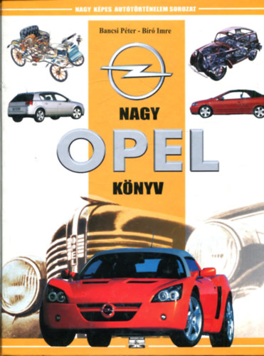 Bancsi P�ter- B�r� Imre - Nagy opel k�nyv- Nagy k�pes aut�t�rt�nelem sorozat