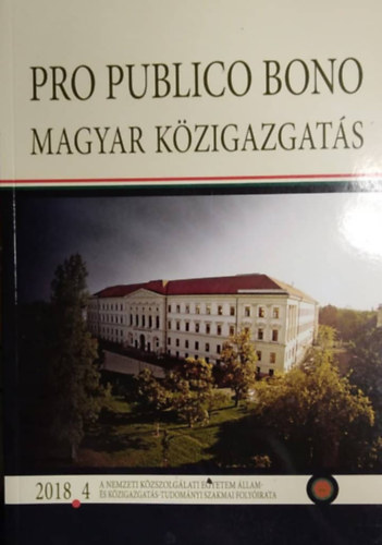 Pro publico bono: Magyar kzigazgats 2018 4. (A Nemzeti Kzszolglati Egyetem llam- s Kzigazgats-Tudomnyi szakmai Folyirata)