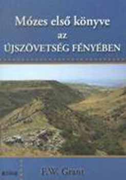 F. W. Grant - M�zes els� k�nyve az �jsz�vets�g f�ny�ben