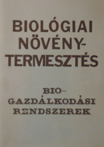 Dr. Sági Ferenc - Biológiai növénytermésztés, biogazdálkodási rendszerek