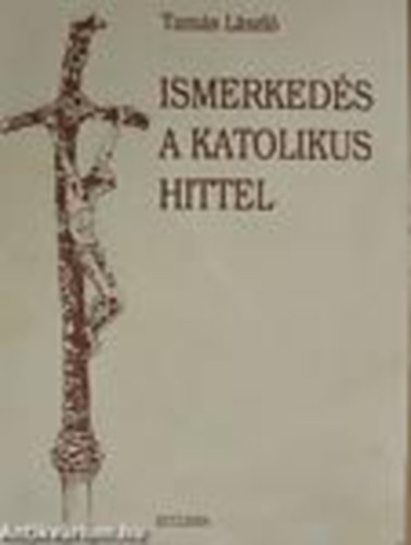 Tamás László - Ismerkedés a katolikus hittel
