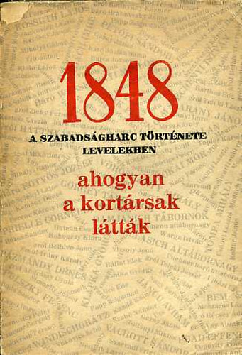 De�k Imre - 1848 A szabads�gharc t�rt�nete levelekben ahogyan a kort�rsak l�tt�k