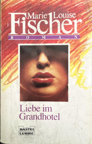 Marielouise Fischer - LIEBE IM GRANDHOTEL