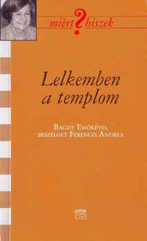 Ferenczi Andrea - Lelkemben a templom - Bagdy Em�k�vel besz�lget Ferenczi Andrea