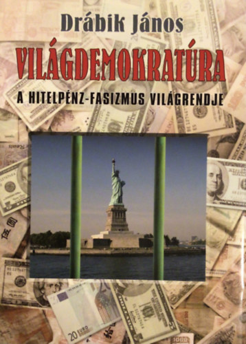 Dr�bik J�nos - Vil�gdemokrat�ra - A hitelp�nz-fasizmus vil�grendje