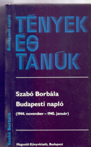 Szerkesztette: Elek Judit Szab Borbla - Budapesti napl - 1944. november-1945. janur (Tnyek s tank - Kpmellkletekkel)