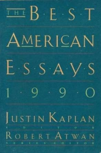 Robert Atwan Justin Kaplan - The Best American Essays 1990