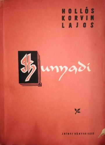 Holl�s Korvin Lajos - Hunyadi - Dr�ma 4 felvon�sban, 6 k�pben