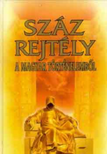 Bencze Lszl - Szz rejtly a Magyar trtnelembl (Teljes kiads)
