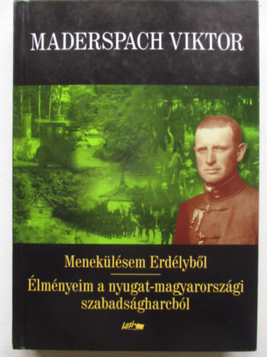 Maderspach Viktor - Menekülésem Erdélyből - Élményeim a nyugat-magyarországi szabadságharcból