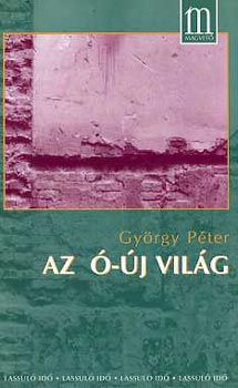 Gy�rgy P�ter - Az �-�j vil�g