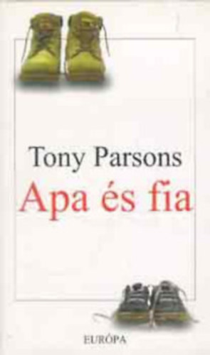Tony Parsons - Apa s fia + Egyetlen szerelmem + Frj s felesg
