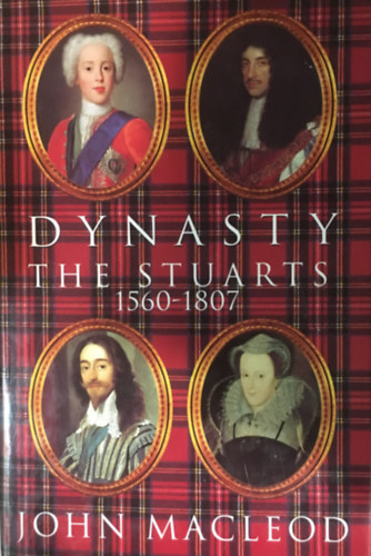 John Macleod - Dynasty: The Stuarts, 1560-1807