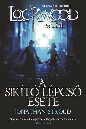 Jonathan Stroud - A sikító lépcső esete - Lockwood és Tsa.