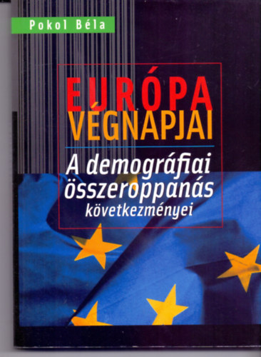 Pokol Béla - Európa végnapjai - A demográfiai öszeroppanás következményei