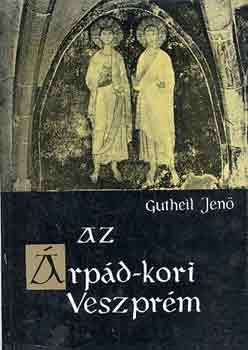 Gutheil Jen - Az rpd-kori Veszprm
