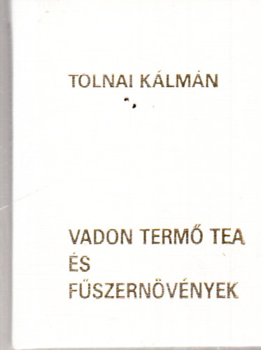 Tolnai K�lm�n - Vadon term� tea �s f�szern�v�nyek - minik�nyv - sz�mozott