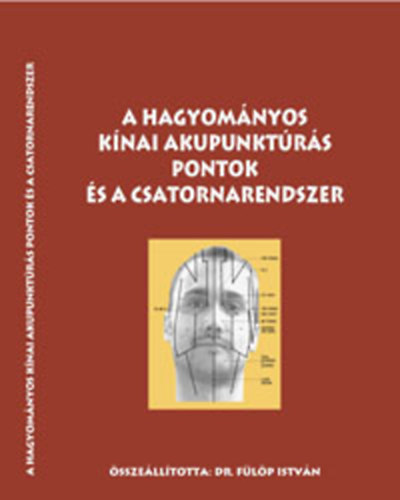 Dr. Flp Istvn - A hagyomnyos knai akupunktrs pontok s a csatornarendszer